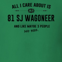 All I Care About Is My 81 Sj Wagoneer And Beer Funny T Shirt