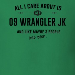 All I Care About Is My 09 Wrangler Jk And Beer Funny T Shirt