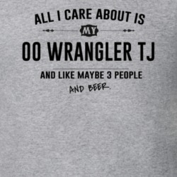 All I Care About Is My 00 Wrangler Tj And Beer Funny T Shirt