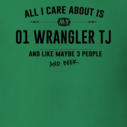 All I Care About Is My 01 Wrangler Tj And Beer Funny T Shirt