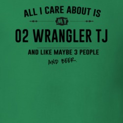 All I Care About Is My 02 Wrangler Tj And Beer Funny T Shirt