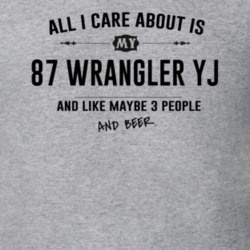 All I Care About Is My 87 Wrangler Yj And Beer Funny T Shirt