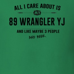 All I Care About Is My 89 Wrangler Yj And Beer Funny T Shirt