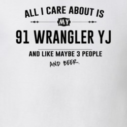 All I Care About Is My 91 Wrangler Yj And Beer Funny T Shirt