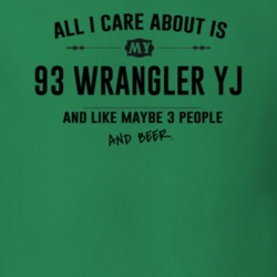 All I Care About Is My 93 Wrangler Yj And Beer Funny T Shirt