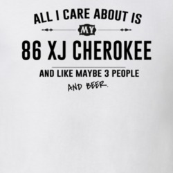 All I Care About Is My 86 Xj Cherokee And Beer Funny T Shirt