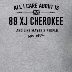 All I Care About Is My 89 Xj Cherokee And Beer Funny T Shirt