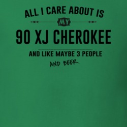 All I Care About Is My 90 Xj Cherokee And Beer Funny T Shirt