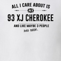 All I Care About Is My 93 Xj Cherokee And Beer Funny T Shirt