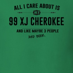 All I Care About Is My 99 Xj Cherokee And Beer Funny T Shirt