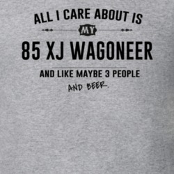 All I Care About Is My 85 Xj Wagoneer And Beer Funny T Shirt