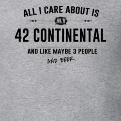 All I Care About Is My 42 Continental And Beer Funny T Shirt
