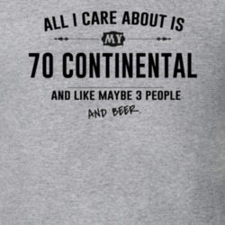 All I Care About Is My 70 Continental And Beer Funny T Shirt
