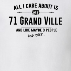All I Care About Is My 71 Grand Ville And Beer Funny T Shirt