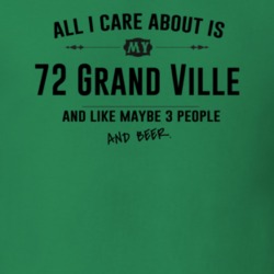 All I Care About Is My 72 Grand Ville And Beer Funny T Shirt