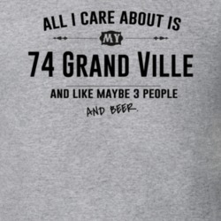 All I Care About Is My 74 Grand Ville And Beer Funny T Shirt