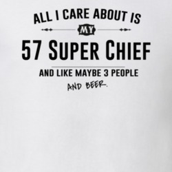 All I Care About Is My 57 Super Chief And Beer Funny T Shirt