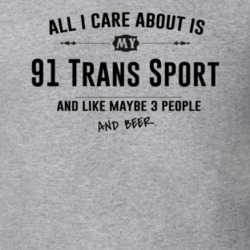 All I Care About Is My 91 Trans Sport And Beer Funny T Shirt