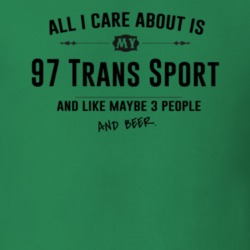 All I Care About Is My 97 Trans Sport And Beer Funny T Shirt