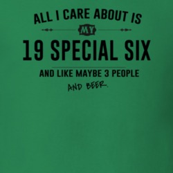 All I Care About Is My 19 Special Six And Beer Funny T Shirt