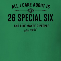 All I Care About Is My 26 Special Six And Beer Funny T Shirt