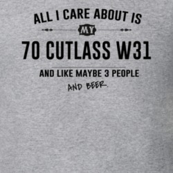 All I Care About Is My 70 Cutlass W31 And Beer Funny T Shirt