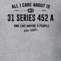 All I Care About Is My 31 Series 452 A And Beer Funny T Shirt