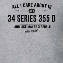All I Care About Is My 34 Series 355 D And Beer Funny T Shirt