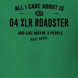 All I Care About Is My 04 Xlr Roadster And Beer Funny T Shirt