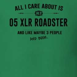 All I Care About Is My 05 Xlr Roadster And Beer Funny T Shirt
