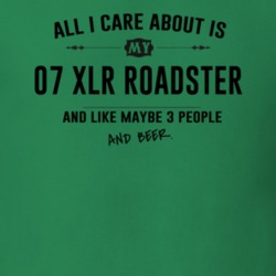 All I Care About Is My 07 Xlr Roadster And Beer Funny T Shirt