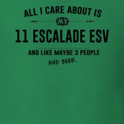 All I Care About Is My 11 Escalade Esv And Beer Funny T Shirt