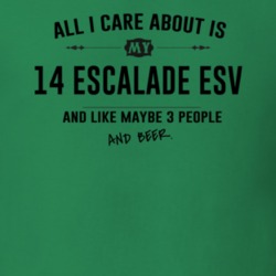 All I Care About Is My 14 Escalade Esv And Beer Funny T Shirt