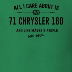 All I Care About Is My 71 Chrysler 160 And Beer Funny T Shirt