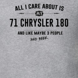 All I Care About Is My 71 Chrysler 180 And Beer Funny T Shirt