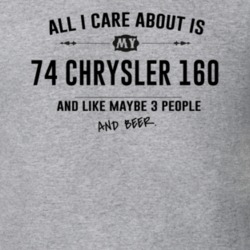 All I Care About Is My 74 Chrysler 160 And Beer Funny T Shirt