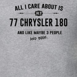 All I Care About Is My 77 Chrysler 180 And Beer Funny T Shirt