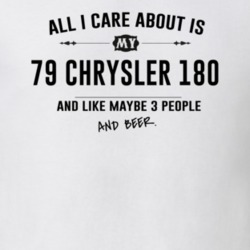All I Care About Is My 79 Chrysler 180 And Beer Funny T Shirt