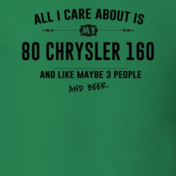 All I Care About Is My 80 Chrysler 160 And Beer Funny T Shirt