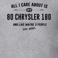All I Care About Is My 80 Chrysler 180 And Beer Funny T Shirt