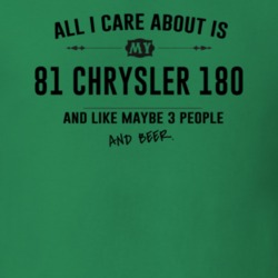All I Care About Is My 81 Chrysler 180 And Beer Funny T Shirt