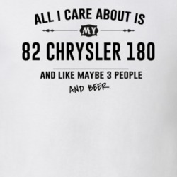 All I Care About Is My 82 Chrysler 180 And Beer Funny T Shirt