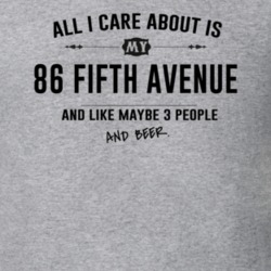 All I Care About Is My 86 Fifth Avenue And Beer Funny T Shirt