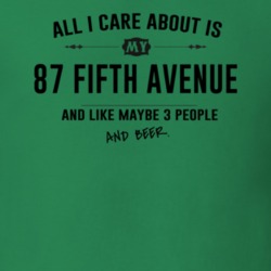 All I Care About Is My 87 Fifth Avenue And Beer Funny T Shirt