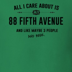 All I Care About Is My 88 Fifth Avenue And Beer Funny T Shirt