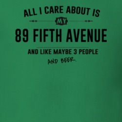 All I Care About Is My 89 Fifth Avenue And Beer Funny T Shirt