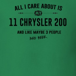 All I Care About Is My 11 Chrysler 200 And Beer Funny T Shirt