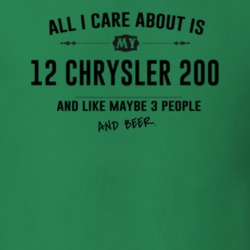 All I Care About Is My 12 Chrysler 200 And Beer Funny T Shirt