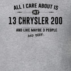 All I Care About Is My 13 Chrysler 200 And Beer Funny T Shirt