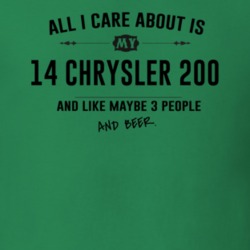 All I Care About Is My 14 Chrysler 200 And Beer Funny T Shirt